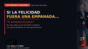 Luis Miguel Trujillo junto a la portada del libro Haz que suceda®, con el título del blog: si la felicidad fuera una empanada, te antojarías de tamal
